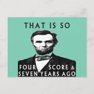 Abe Lincoln That Is So Four Score & Seven Years Ag Postcard