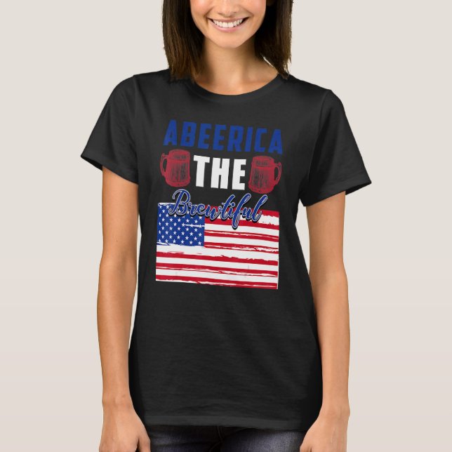 Abeerica The Beautiful 4th Of July Patriotic Ameri T-Shirt (Front)