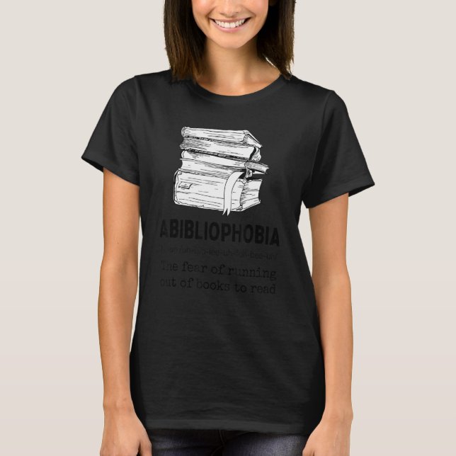 Abibliophobia Definition Book Reading Bookworm 3 T-Shirt (Front)