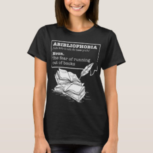 Abibliophobia Definition Bookworm Books T-Shirt