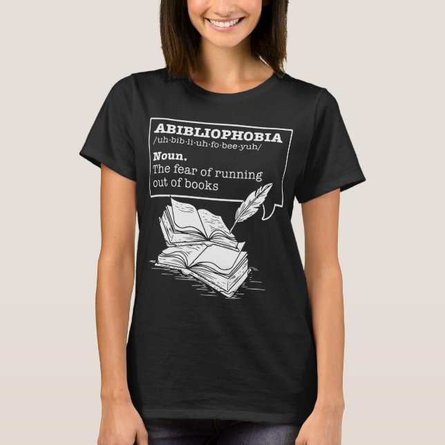Abibliophobia Definition Bookworm Books T-Shirt (Front)