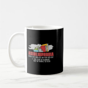 Abibliophobia Fear Of Running Out Of Books To Read Coffee Mug