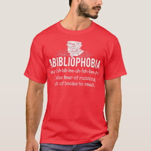 Abibliophobia  Funny Reading Bookworm Reader Gift  T-Shirt