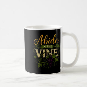 Abide In The Vine Shirt Christain Faith Shirt God  Coffee Mug