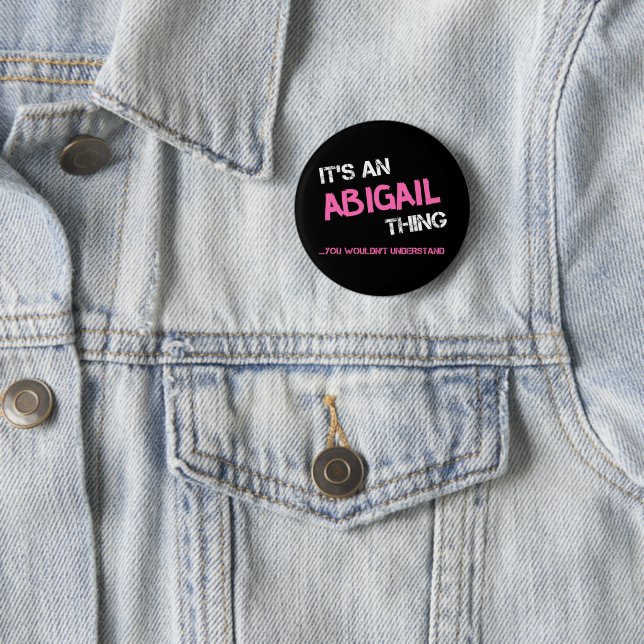 Abigail thing you wouldn't understand name 6 cm round badge (In Situ)