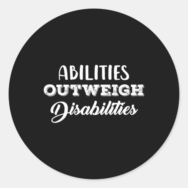 Abilities Outweigh Disabilities 1 Classic Round Sticker (Front)