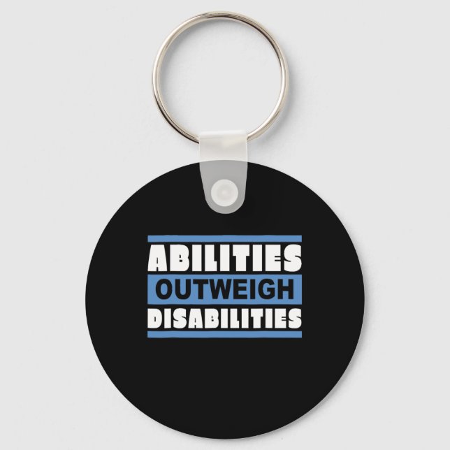 Abilities Outweigh Disabilities  - Abilities  Key Ring (Front)