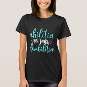 Abilities Outweigh Disabilities Special Education T-Shirt