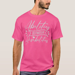 Abilities Outweigh Disabilities T-Shirt