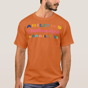 abilities qutweigh disabilities T-Shirt