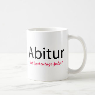 abitur hat heutzutage jeder! coffee mug