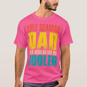 Able Seaman Dad Like A Regular Dad But Cooler T-Shirt