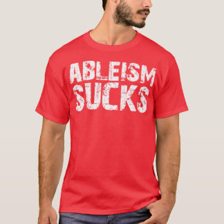 Ableism Sucks T-Shirt
