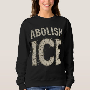 Abolish ICE Bold Protest - immigration rights Sweatshirt