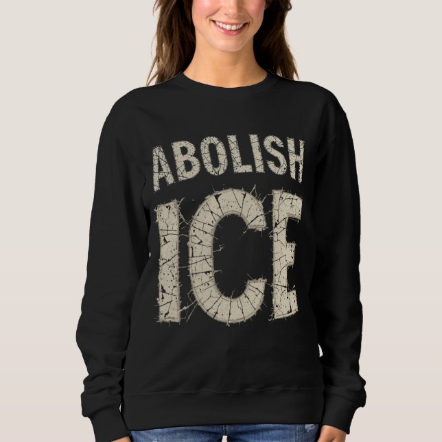 Abolish ICE Bold Protest - immigration rights Sweatshirt (Front)