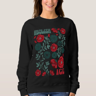 Abolish ICE Floral Activism – Human Rights Protest Sweatshirt