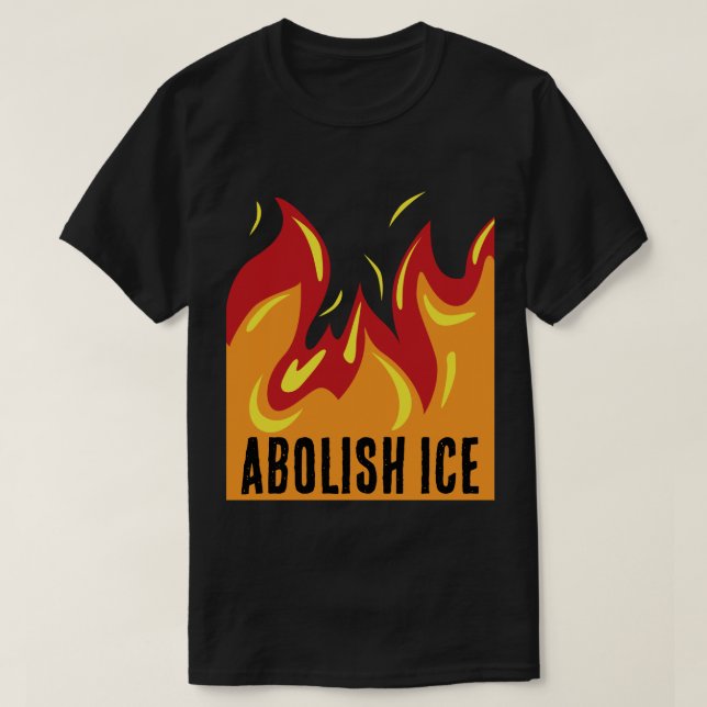 ABOLISH ICE with FLAMES T-Shirt (Design Front)