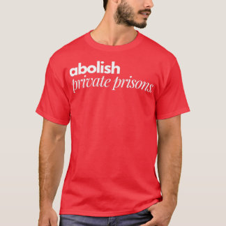 abolish private prisons T-Shirt