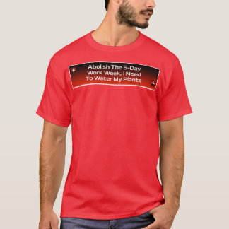 Abolish The 5 Day Work Week Work Meme T-Shirt
