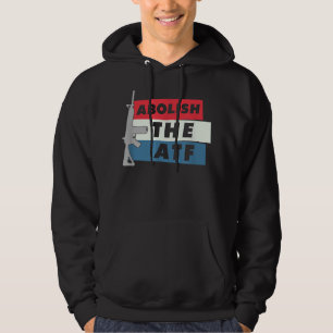 Abolish The ATF - 2A 2nd Amendment Pro Gun Hoodie