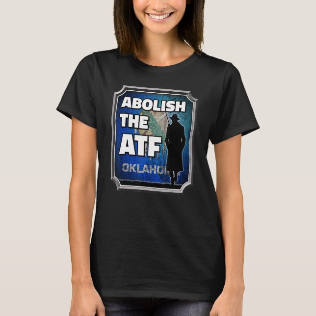 Abolish the ATF ~ Oklahoma Flag_2 T-Shirt (Front)