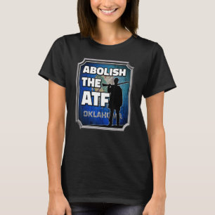 Abolish the ATF ~ Oklahoma Flag 2 T-Shirt