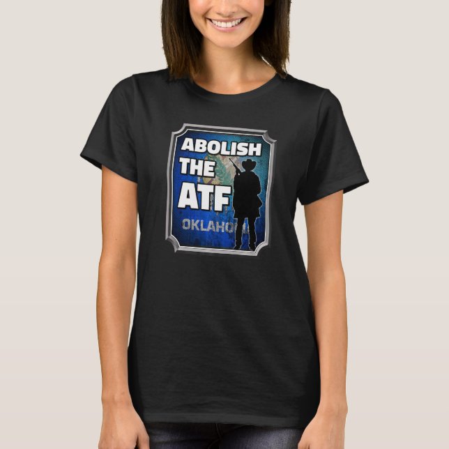 Abolish the ATF ~ Oklahoma Flag Premium_3 T-Shirt (Front)