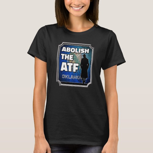 Abolish the ATF ~ Oklahoma Flag Premium_7 T-Shirt (Front)