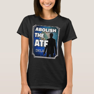 Abolish the ATF ~ Oklahoma Flag T-Shirt