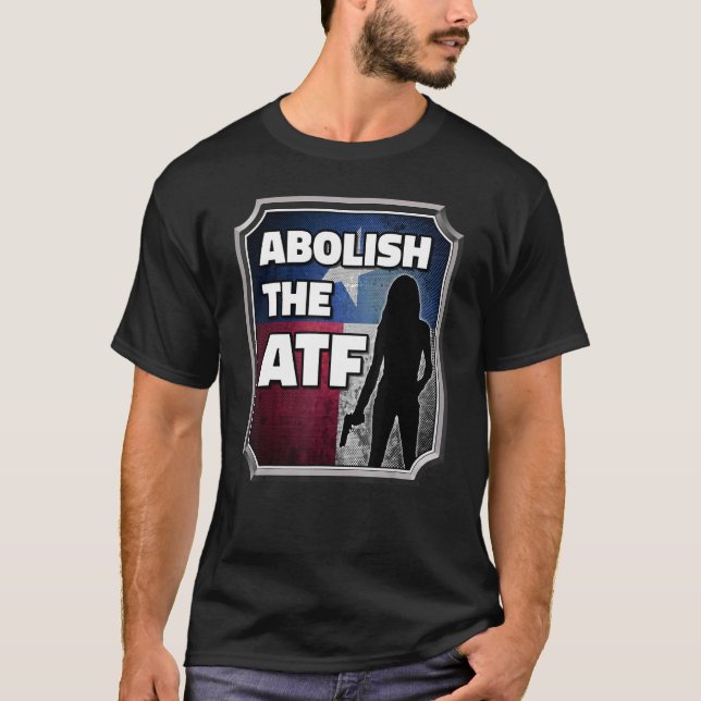Abolish the ATF ~ Texas Flag_6 T-Shirt (Front)