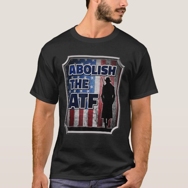 Abolish The Bureau Of Alcohol Tobacco And Firearms T-Shirt (Front)