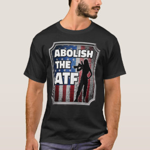 Abolish The Bureau Of Alcohol Tobacco And Firearms T-Shirt