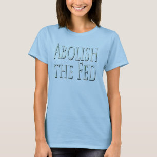 Abolish the Fed Federal Reserve T-Shirt