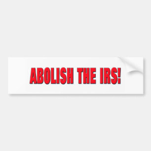 Abolish the IRS! Bumper Sticker