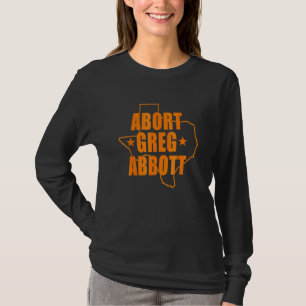 Abort Greg Abbott Texas Map T-Shirt