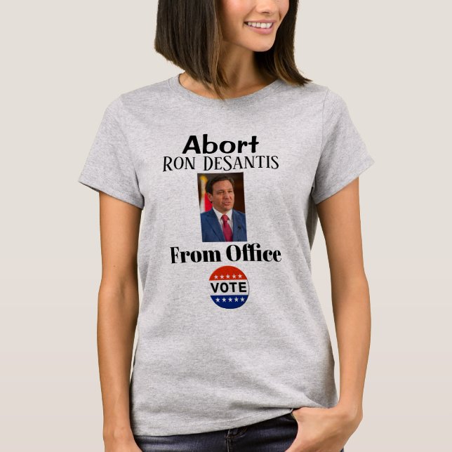 Abort Ron DeSantis T-Shirt (Front)