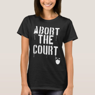 Abort the Court Feminist Reproductive Rights Roe T T-Shirt