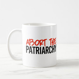 Abort the Patriarchy Coffee Mug