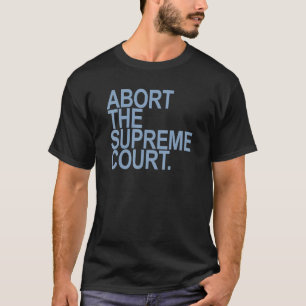 Abort The Supreme Court Blue T-Shirt