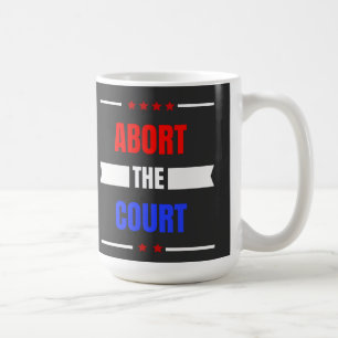 Abort The Supreme Court ,Pro Choice 1973,Roe Coffee Mug