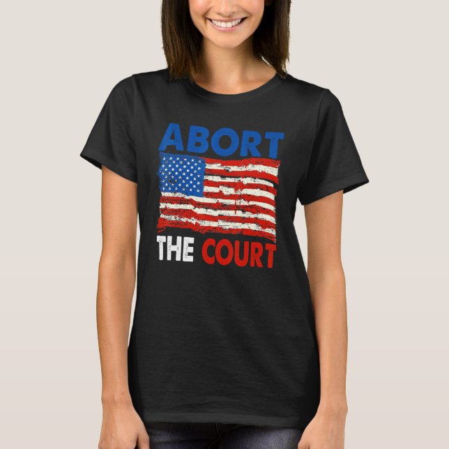 Abort The Supreme Court Womans Right Feminism Femi T-Shirt (Front)