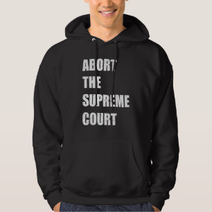 Abort The Supreme Scotus Court Pro Choice Roe v Wa Hoodie
