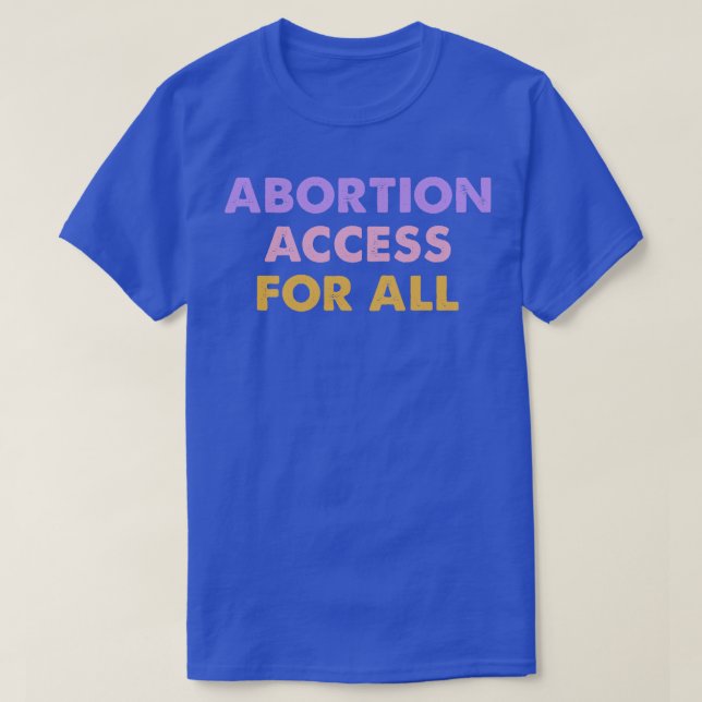 Abortion Access For All 3 T-Shirt (Design Front)