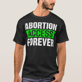 abortion access forever T-Shirt