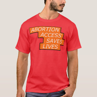Abortion Access Saves Lives Womens Rights1 T-Shirt