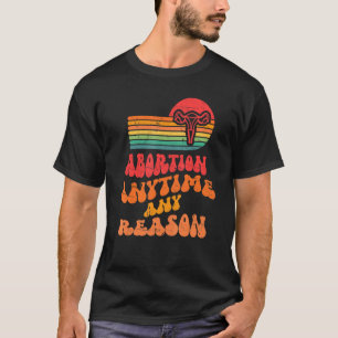 Abortion Any Time Any Reason 8 T-Shirt