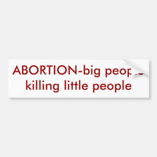 ABORTION-big people killing little people Bumper Sticker