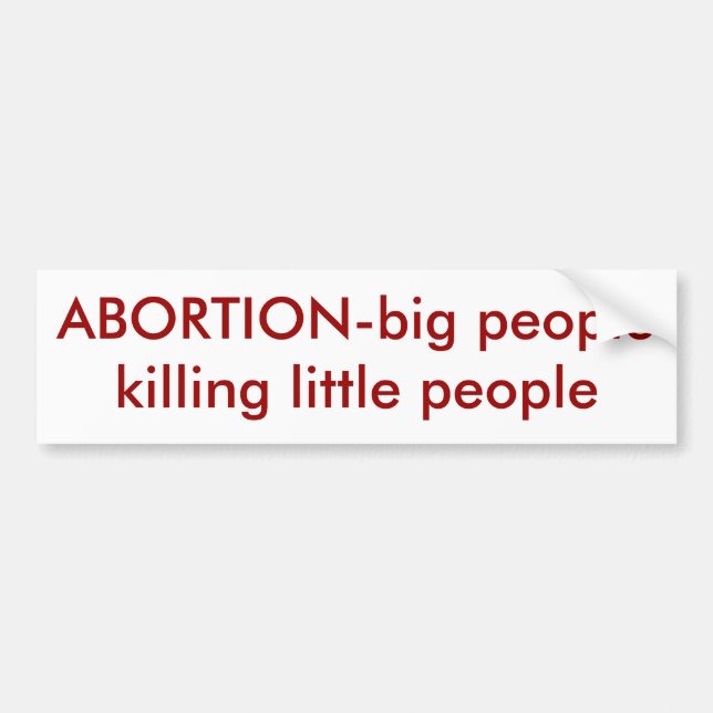 ABORTION-big people killing little people Bumper Sticker (Front)