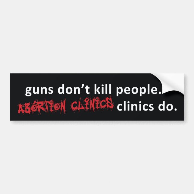 abortion clinics bumper sticker (Front)