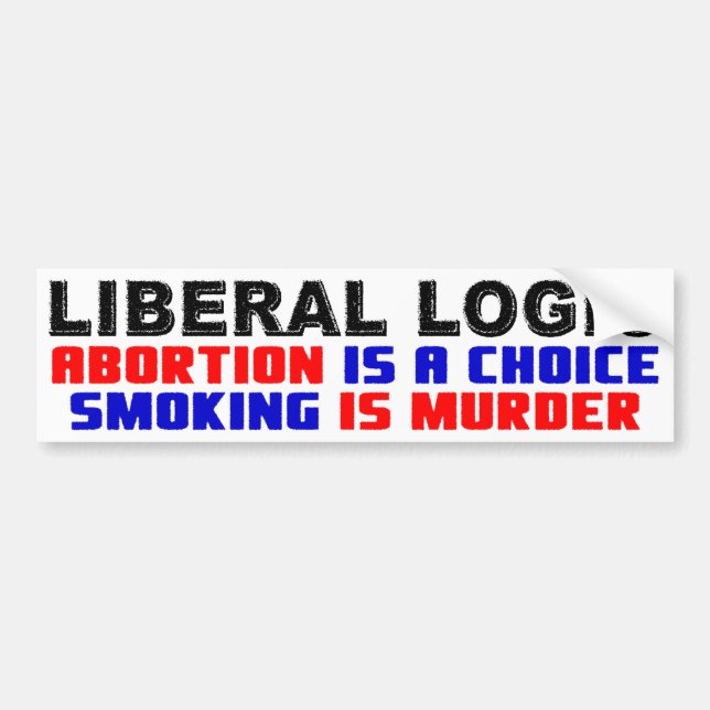 Abortion is A Choice, Smoking Is Murder! Bumper Sticker (Front)